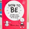 How to Be, Hardcover